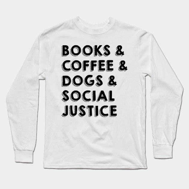 BOOKS & COFFEE & DOGS & SOCIAL JUSTICE Long Sleeve T-Shirt by SamridhiVerma18